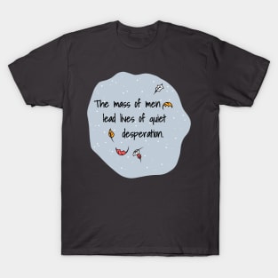 The Mass Of Men Lead Lives Of Quiet Desperation T-Shirt